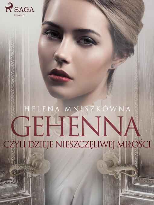 Title details for Gehenna czyli dzieje nieszczęliwej miłości by Helena Mniszkówna - Available
